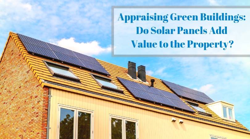 Appraising Green Buildings: Do Solar Panels Add Value to the Property?